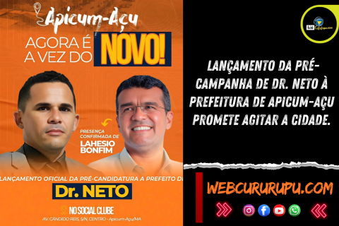 LANÇAMENTO DA PRÉ-CAMPANHA DE DR. NETO À PREFEITURA DE APICUM-AÇU PROMETE AGITAR A CIDADE.