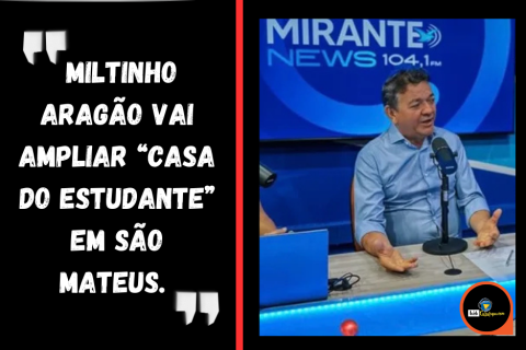 Miltinho Aragão vai ampliar “Casa do Estudante” em São Mateus