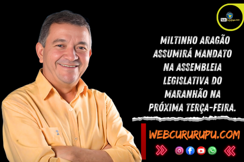 Miltinho Aragão Assumirá Mandato na Assembleia Legislativa do Maranhão na Próxima Terça-feira.