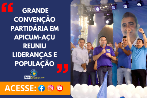 Grande Convenção Partidária em Apicum-Açu Reuniu Lideranças e População