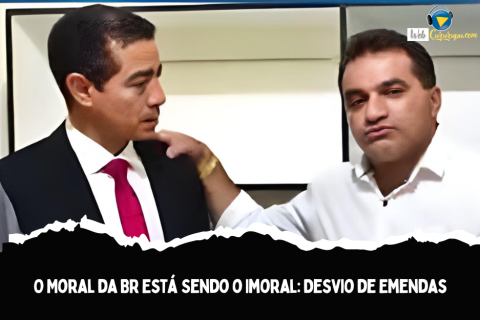 O Moral da BR Está Sendo o Imoral: Desvio de Emendas