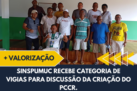 SINSPUMUC RECEBE CATEGORIA DE VIGIAS PARA DISCUSSÃO DA CRIAÇÃO DO PCCR.