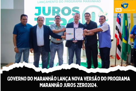 Governo do Maranhão lança nova versão do programa Maranhão Juros Zero