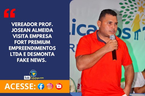 VEREADOR PROF. JOSEAN ALMEIDA VISITA EMPRESA FORT PREMIUM EMPREENDIMENTOS E DESMONTA FAKE NEWS.