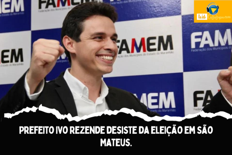 Prefeito Ivo Rezende desiste da eleição em São Mateus.