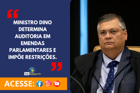 Ministro Dino Determina Auditoria em Emendas Parlamentares e Impõe Restrições