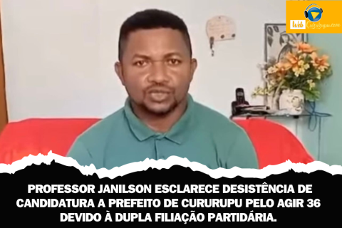 PROFESSOR JANILSON ESCLARECE DESISTÊNCIA DE CANDIDATURA A PREFEITO DE CURURUPU PELO AGIR 36 DEVIDO À DUPLA FILIAÇÃO PARTIDÁRIA..