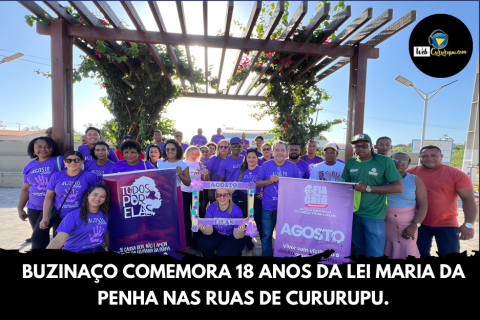 BUZINAÇO COMEMORA 18 ANOS DA LEI MARIA DA PENHA NAS RUAS DE CURURUPU