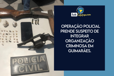 Operação policial prende suspeito de integrar organização criminosa em Guimarães.