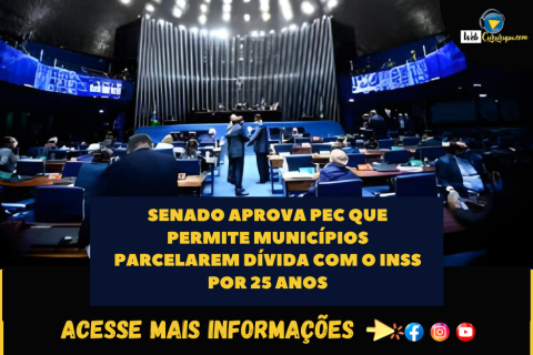 Senado aprova PEC que permite municípios parcelarem dívida com o INSS por 25 anos