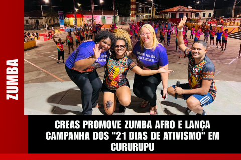 CREAS Promove Zumba Afro e Lança Campanha dos "21 Dias de Ativismo" em Cururupu