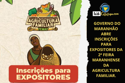 GOVERNO DO MARANHÃO ABRE INSCRIÇÕES PARA EXPOSITORES DA 2ª FEIRA MARANHENSE DA AGRICULTURA FAMILIAR.