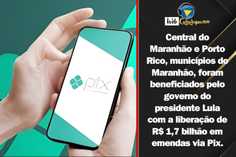 Central do Maranhão e Porto Rico, municípios do Maranhão, foram beneficiados pelo governo do presidente Lula com a liberação de R$ 1,7 bilhão em emendas via Pix.