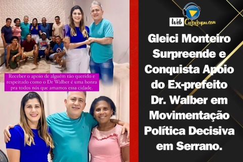 Gleici Monteiro Surpreende e Conquista Apoio do Ex-prefeito Dr. Walber em Movimentação Política Decisiva em Serrano.