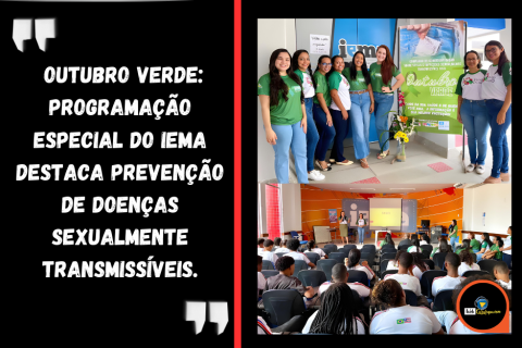 OUTUBRO VERDE: PROGRAMAÇÃO ESPECIAL DO IEMA DESTACA PREVENÇÃO DE DOENÇAS SEXUALMENTE TRANSMISSÍVEIS.