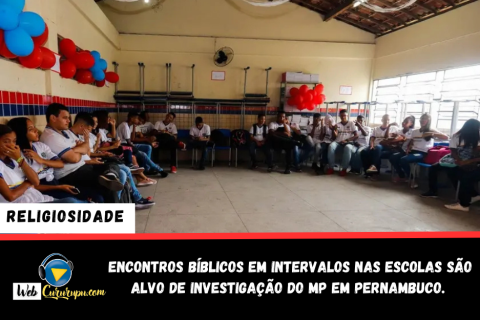 ENCONTROS BÍBLICOS EM INTERVALOS NAS ESCOLAS SÃO ALVO DE INVESTIGAÇÃO DO MP EM PERNAMBUCO.