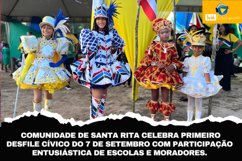 COMUNIDADE DE SANTA RITA CELEBRA PRIMEIRO DESFILE CÍVICO DO 7 DE SETEMBRO COM PARTICIPAÇÃO ENTUSIÁSTICA DE ESCOLAS E MORADORES