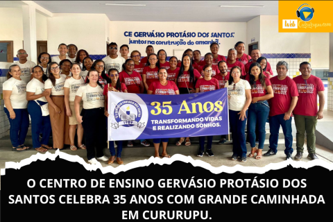 O CENTRO DE ENSINO GERVÁSIO PROTÁSIO DOS SANTOS CELEBRA 35 ANOS COM GRANDE CAMINHADA EM CURURUPU