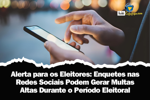 Alerta para os Eleitores: Enquetes nas Redes Sociais Podem Gerar Multas Altas Durante o Período Eleitoral.