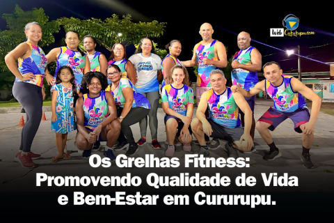 Os Grelhas Fitness: Promovendo Qualidade de Vida e Bem-Estar em Cururupu.