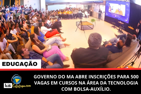 GOVERNO DO MA ABRE INSCRIÇÕES PARA 500 VAGAS EM CURSOS NA ÁREA DA TECNOLOGIA COM BOLSA-AUXÍLIO; VEJA COMO PARTICIPAR.