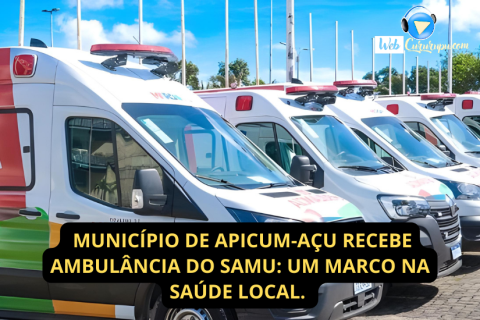 MUNICÍPIO DE APICUM-AÇU RECEBE AMBULÂNCIA DO SAMU: UM MARCO NA SAÚDE LOCAL.