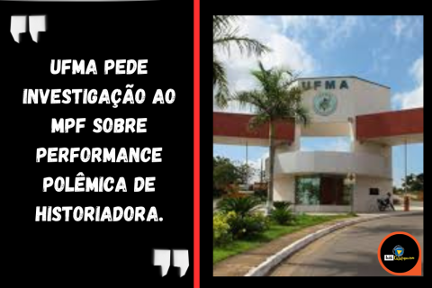 UFMA pede investigação ao MPF sobre performance polêmica de historiadora