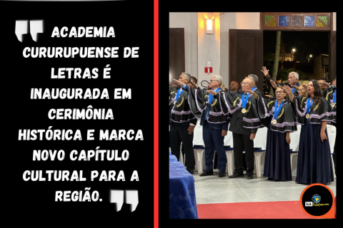 ACADEMIA CURURUPUENSE DE LETRAS É INAUGURADA EM CERIMÔNIA HISTÓRICA E MARCA NOVO CAPÍTULO CULTURAL PARA A REGIÃO.