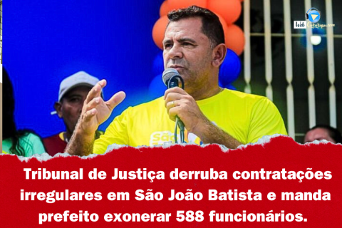 Tribunal de Justiça derruba contratações irregulares em São João Batista e manda prefeito exonerar 588 funcionários