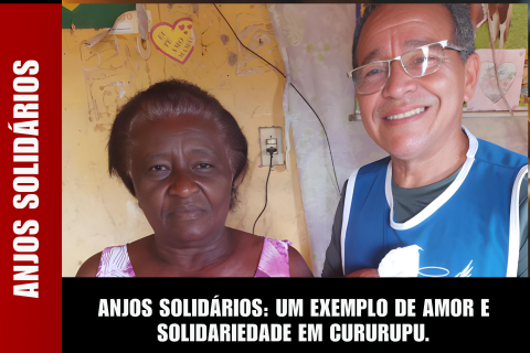 ANJOS SOLIDÁRIOS: UM EXEMPLO DE AMOR E SOLIDARIEDADE EM CURURUPU.