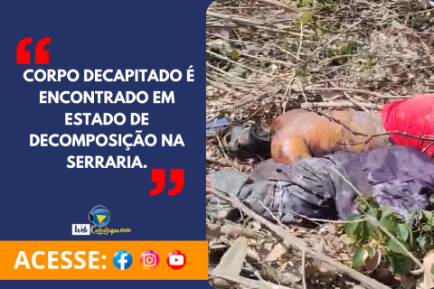 CORPO DECAPITADO É ENCONTRADO EM ESTADO DE DECOMPOSIÇÃO NA SERRARIA.