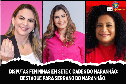 DISPUTAS FEMININAS EM SETE CIDADES DO MARANHÃO: DESTAQUE PARA SERRANO DO MARANHÃO.