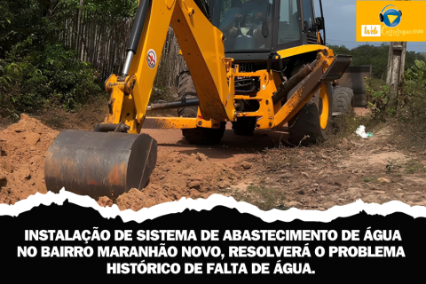 INSTALAÇÃO DE SISTEMA DE ABASTECIMENTO DE ÁGUA NO BAIRRO MARANHÃO NOVO, RESOLVERÁ O PROBLEMA HISTÓRICO DE FALTA DE ÁGUA.