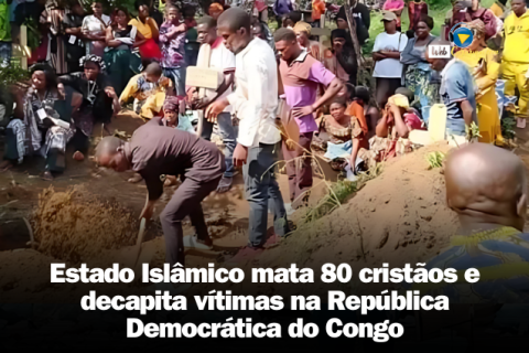 Estado Islâmico mata 80 cristãos e decapita vítimas na República Democrática do Congo.