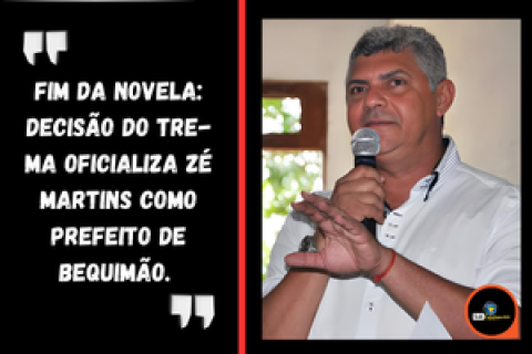 Decisão do TRE-MA oficializa Zé Martins como prefeito de Bequimão.