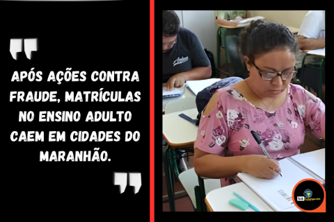 Após ações contra fraude, matrículas no ensino adulto caem em cidades do Maranhão.