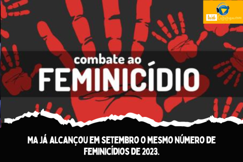 MA já alcançou em setembro o mesmo número de feminicídios de 2023.