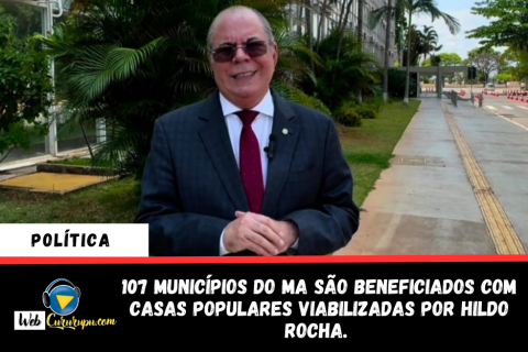 107 MUNICÍPIOS DO MA SÃO BENEFICIADOS COM CASAS POPULARES VIABILIZADAS POR HILDO ROCHA