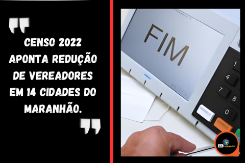 Vereadores eleitos em 14 cidades podem perder o mandato por redução populacional no Maranhão