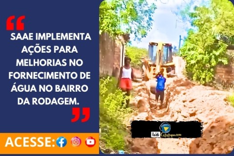 SAAE IMPLEMENTA AÇÕES PARA MELHORIAS NO FORNECIMENTO DE ÁGUA NO BAIRRO DA RODAGEM.