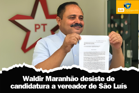 Waldir Maranhão desiste de candidatura a vereador de São Luís.